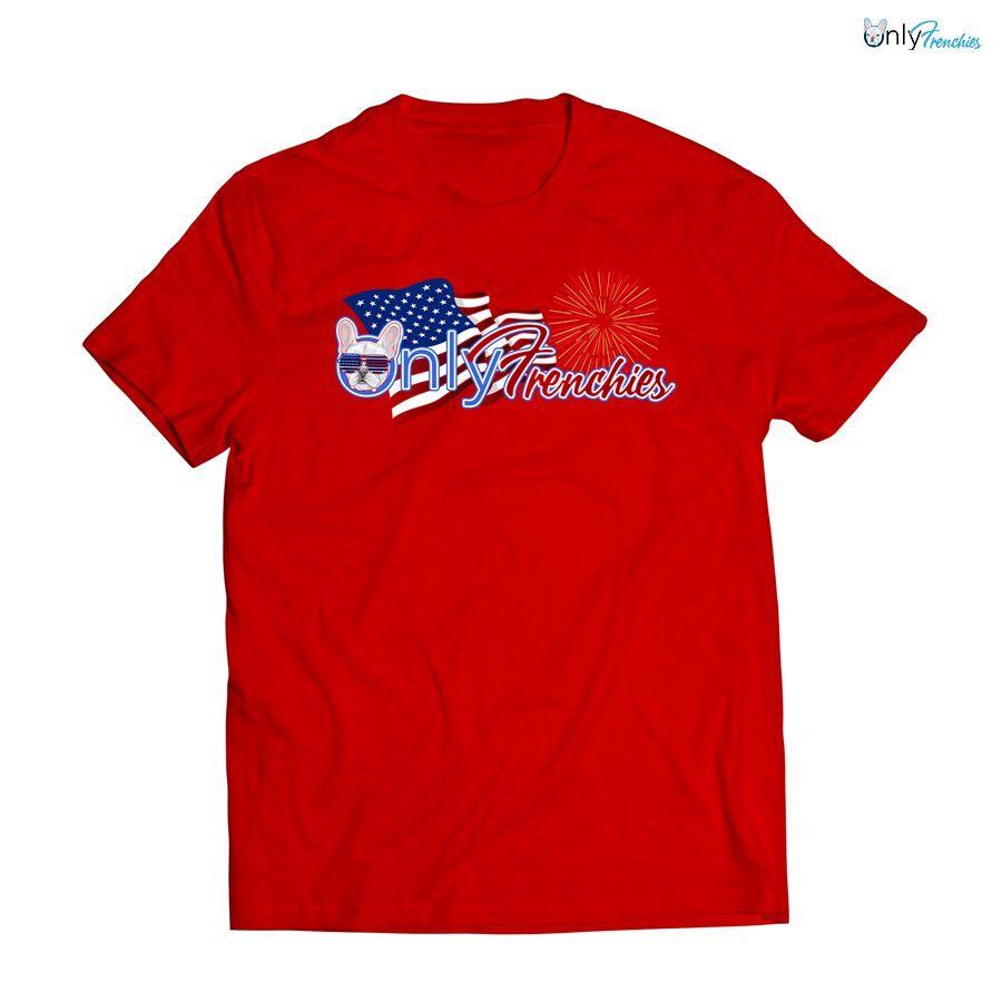 Only Frenchies 4th of July Shirt